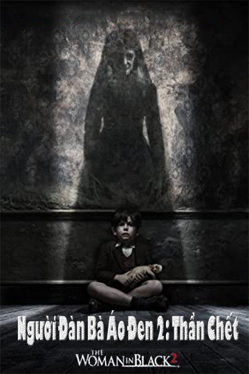 Người Đàn Bà Áo Đen 2: Thần Chết - The Woman In Black 2: Angel Of Death