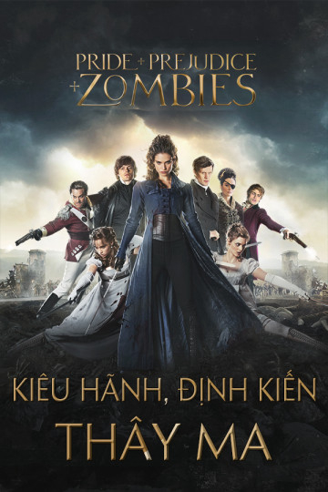 Kiêu Hãnh, Định Kiến Và Thây Ma - Pride And Prejudice And Zombies (2016)