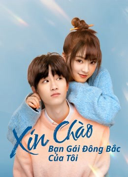 Xin Chào, Bạn Gái Đông Bắc Của Tôi - Hello My Girl