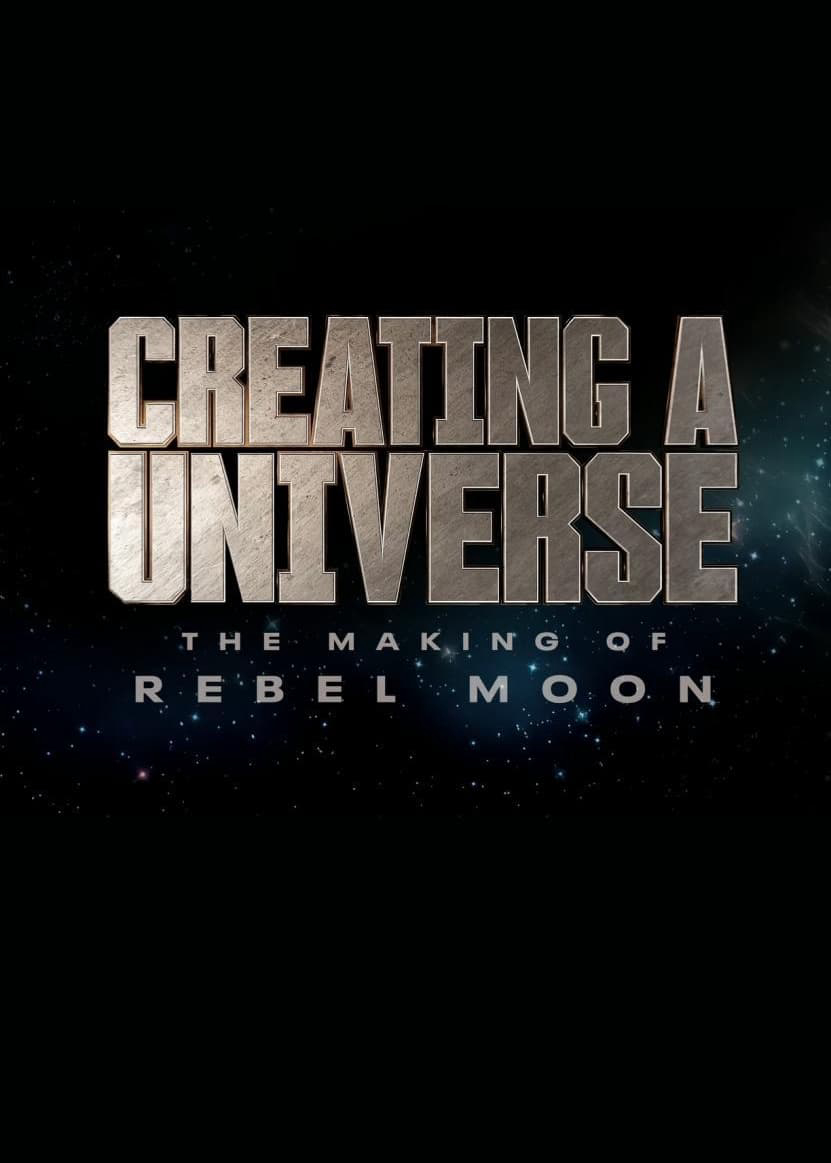 Tạo Nên Một Vũ Trụ - Hậu Trường Rebel Moon - Creating A Universe - The Making Of Rebel Moon (2024)