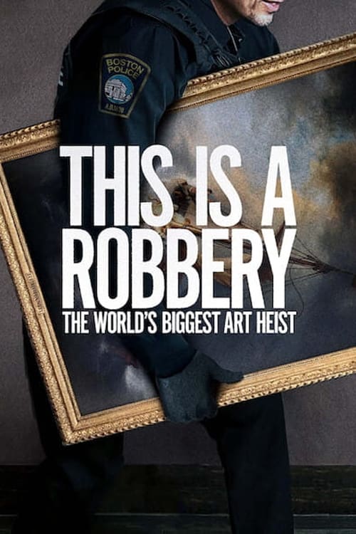 Vụ trộm tranh lớn nhất thế giới - This Is a Robbery: The World's Biggest Art Heist