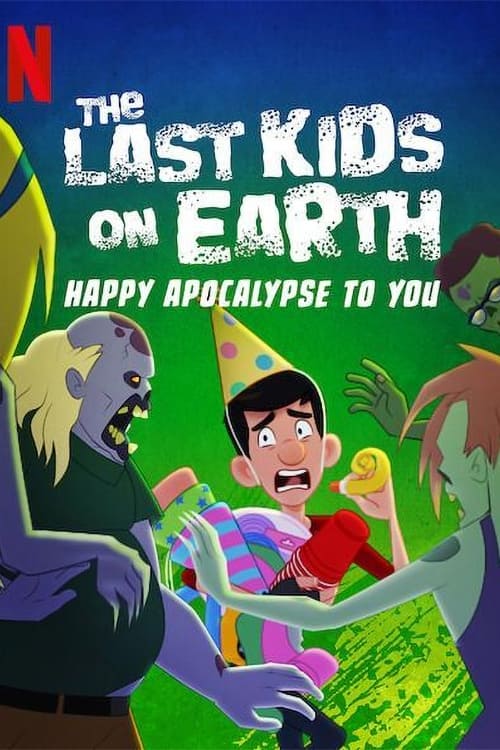 Những đứa trẻ cuối cùng trên Trái Đất: Chúc tận thế vui vẻ - The Last Kids on Earth: Happy Apocalypse to You