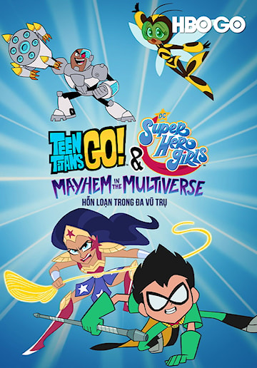 Biệt Đội Thiếu Niên Titan Xuất Kích Và Các Nữ Siêu Anh Hùng DC: Hỗn Loạn Trong Đa Vũ Trụ - Teen Titans Go! & DC Super Hero Girls: Mayhem In The Multiverse