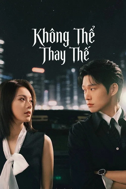 Poster phim Không Thể Thay Thế (Phần 1)